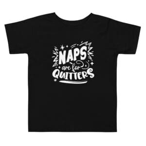 Black shirt with "Naps are for Quitters" text.