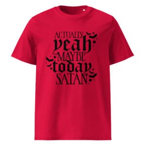 Red tee reading "Yeah maybe today, Satan