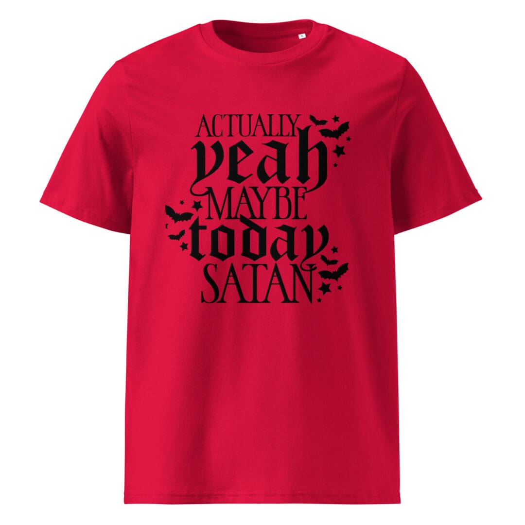 Red tee reading "Yeah maybe today, Satan