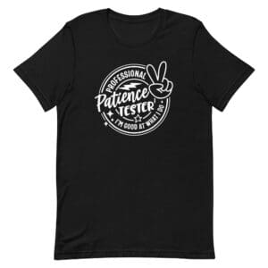 Black T-shirt with "Professional Patience Tester" design.