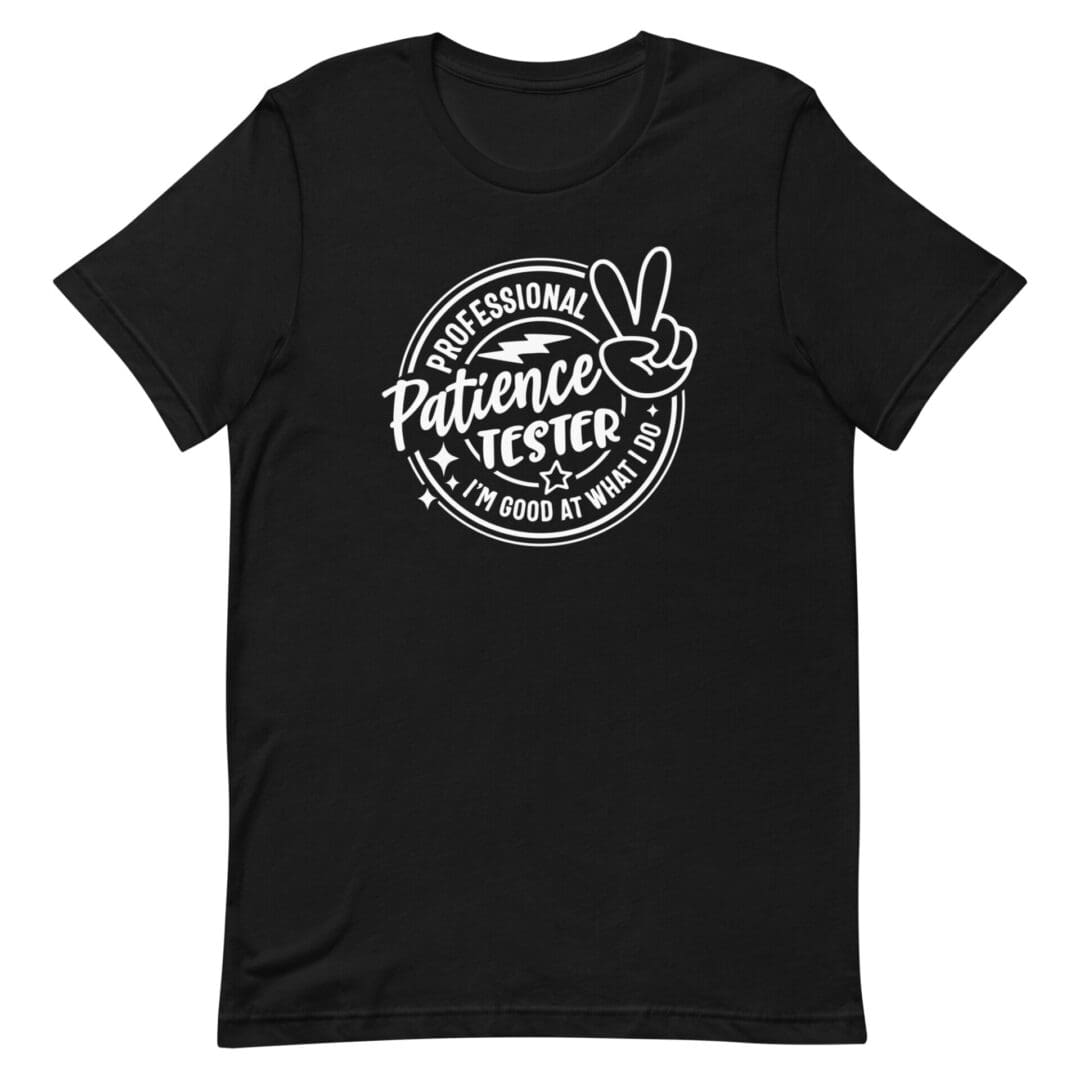 Black T-shirt with "Professional Patience Tester" design.