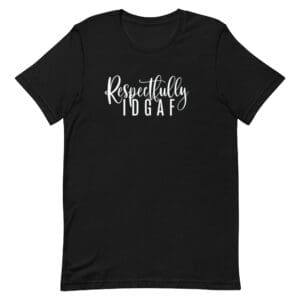 Black T-shirt with "Respectfully IDGAF" print.