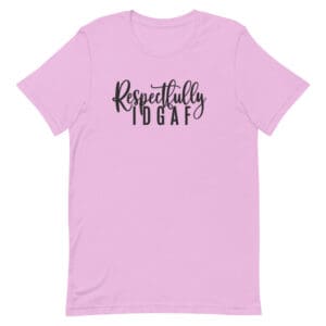 Pink t-shirt with "Respectfully IDGAF" text.
